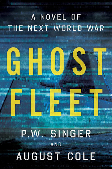Ghost Fleet A Novel of the Next World War - P.W. Singer August Cole