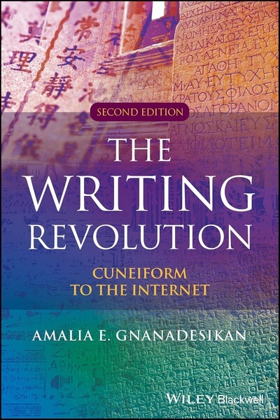 The Writing Revolution Cuneiform to the Internet by Amalia Gnanadesikan