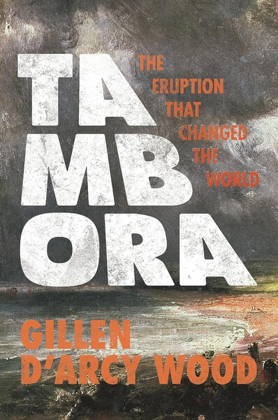 Tambora The Eruption That Changed the World Gillen DArcy Wood