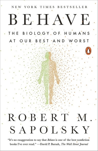 Behave The Biology of Humans at Our Best and Worst by Robert M. Sapolsky