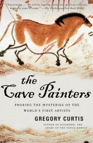 The Cave Painters Probing the Mysteries of the Worlds First Artists by Gregory Curtis