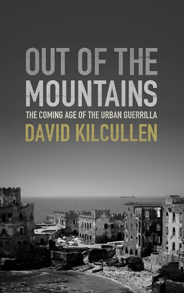 Out of the Mountains The Coming Age of the Urban Guerrilla - David Kilcullen