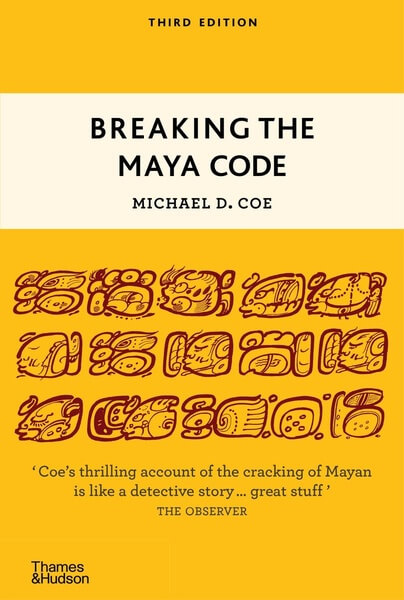 Breaking the Maya Code by Michael D. Coe