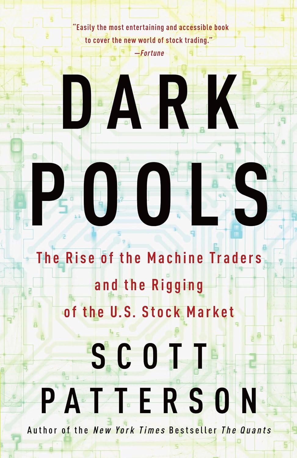 Dark Pools The Rise of the Machine Traders and the Rigging of the U.S. Stock Market by Scott Patterson