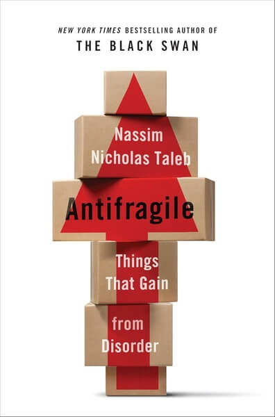 Antifragile Things That Gain from Disorder by Nassim Nicholas Taleb