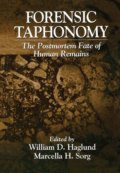 Forensic Taphonomy The Postmortem Fate of Human Remains edited by William D. Haglund and Marcella H. Sorg