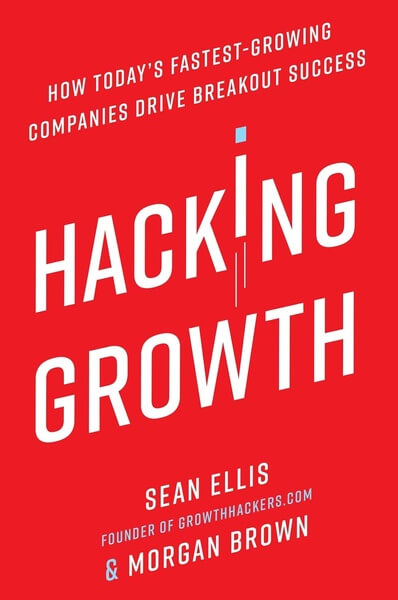 Hacking Growth by Sean Ellis Morgan Brown