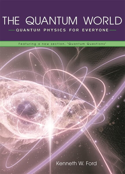The Quantum World Quantum Physics for Everyone - Kenneth W. Ford