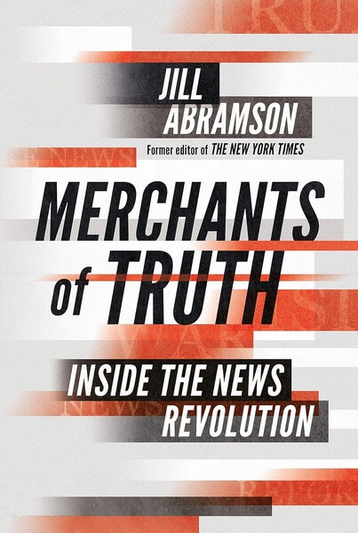 Merchants of Truth by Jill Abramson