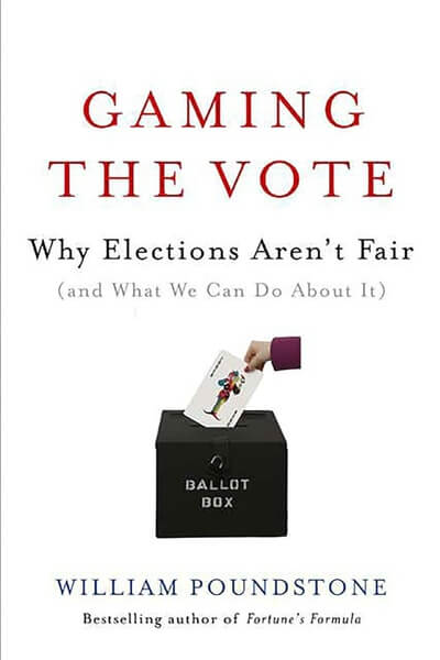 Gaming the Vote Why Elections Arent Fair and What We Can Do About It by William Poundstone