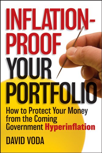 Inflation-Proof Your Portfolio How to Protect Your Money from the Coming Government Hyperinflation by David Voda