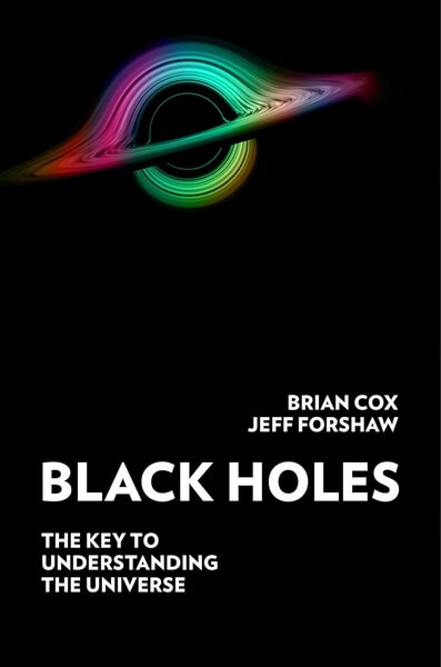 Black Holes The Key to Understanding the Universe by Brian Cox