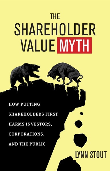 The Shareholder Value Myth - Lynn Stout