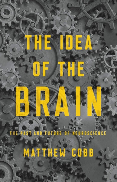 The Idea of the Brain by Matthew Cobb